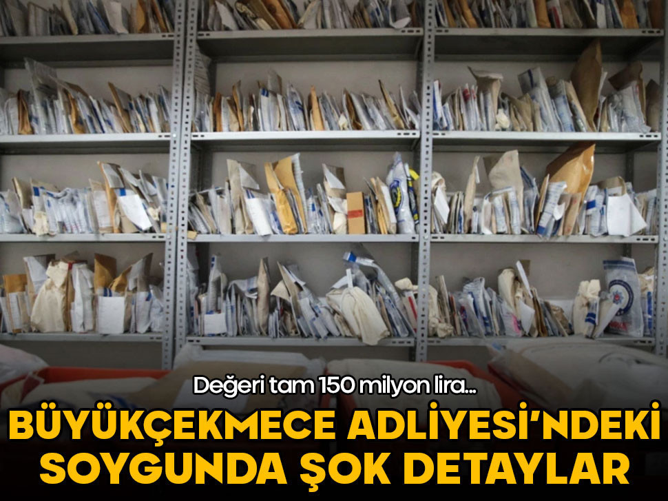 Değeri tam 150 milyon! Büyükçekmece Adliyesi’ndeki büyük soygunda şok detaylar
