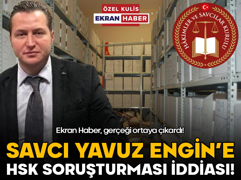 Savcı Yavuz Engin'e HSK soruşturması iddiası! Ekran Haber, gerçeği ortaya çıkardı